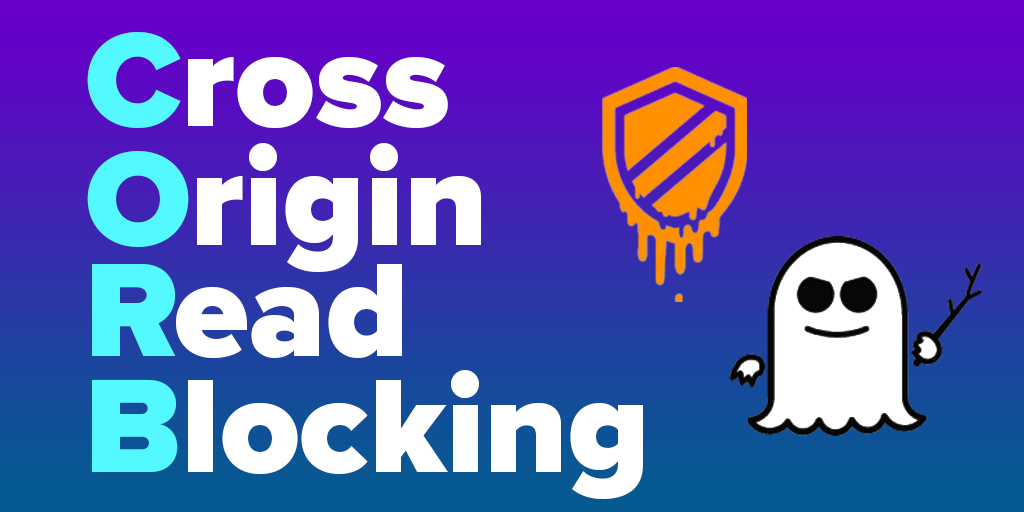 Combat Side-Channel Attacks with Cross-Origin Read Blocking