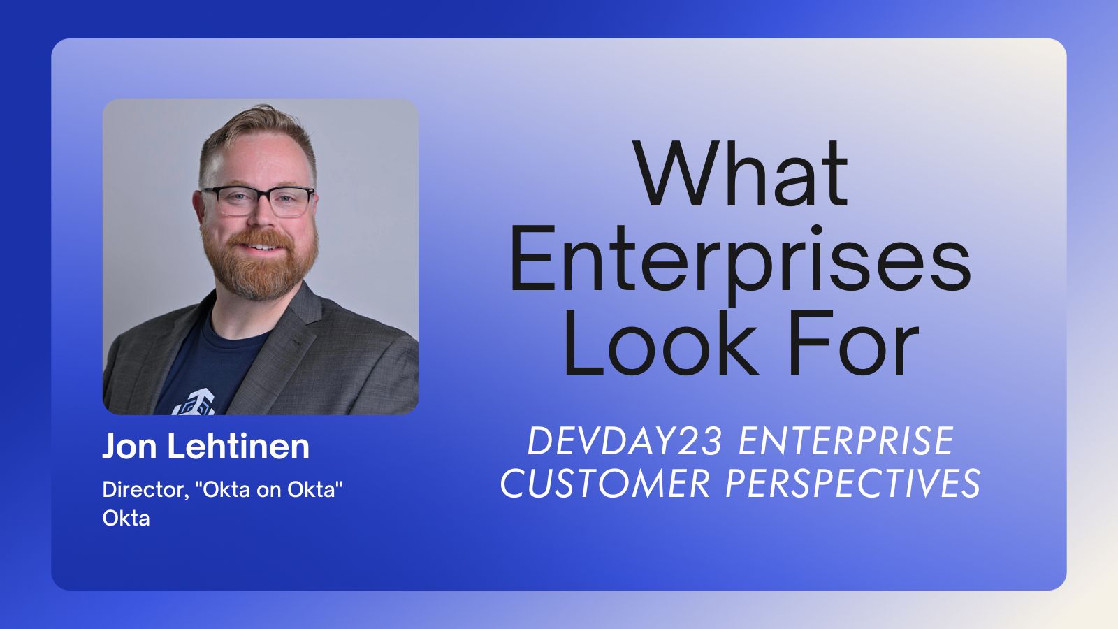 What Enterprises Look For: Devday23 Enterprise Customer Perspectives